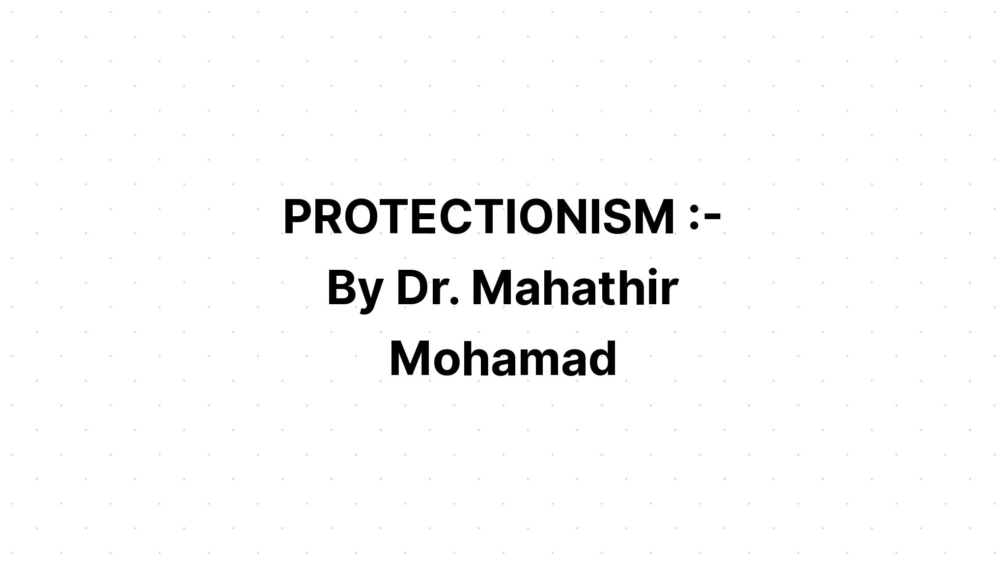 protectionism-by-dr-mahathir-mohamad-funtasticko